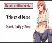 Relato hentai (ESPAÑOL). Nami, Luffy y Zoro hacen un trío en el barco. from merawanin 3gp