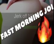 FAST MORNING JOI. Start your day with me from morning cums