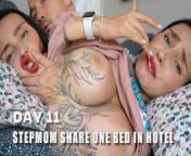 DAY 11 - Step mom share bed in hotel room with Step son 🥰 Surprise fuck creampie for Step mother 💦 from endonsya xxag10 11