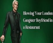 Blowing Your London Gangster Boyfriend in a Restaurant from porn xxx sexu london women an