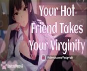 You're a VIRGIN?!...My Favorite! [Friends To Lovers] Female Moaning and Dirty Talk from chidiya ghar sex xxxss samantha xxx